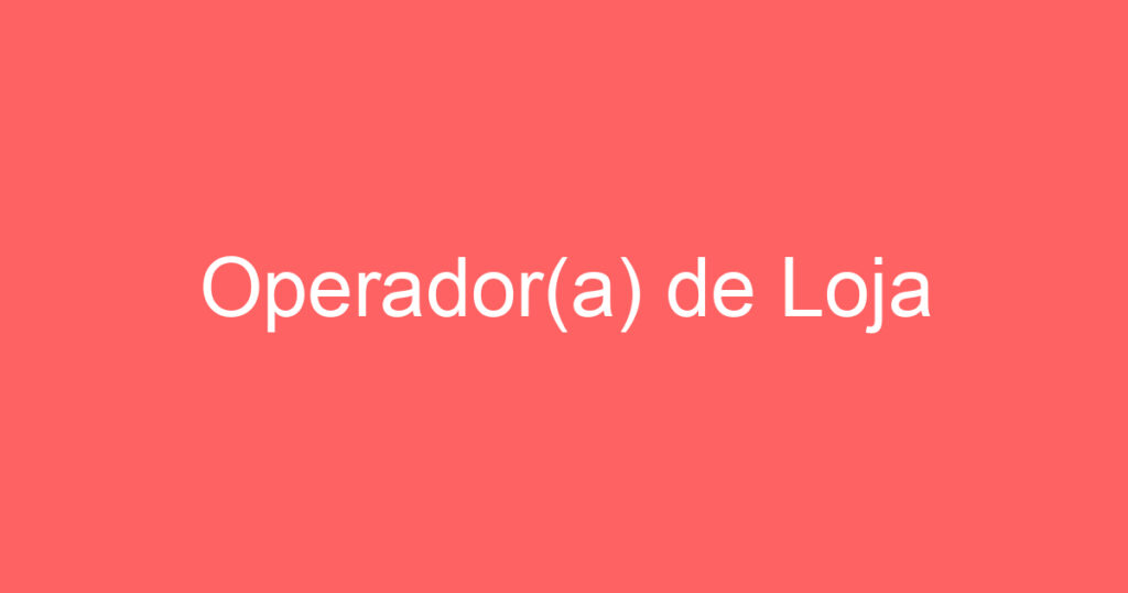 Operador(a) de Loja 1