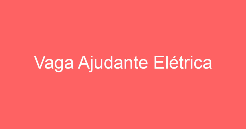 Vaga Ajudante Elétrica 1