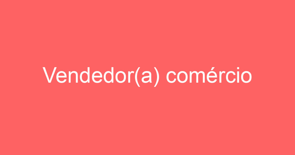 Vendedor(a) comércio 1