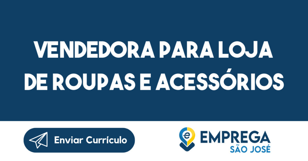 VENDEDORA PARA LOJA DE ROUPAS E ACESSÓRIOS-São José dos Campos - SP 1