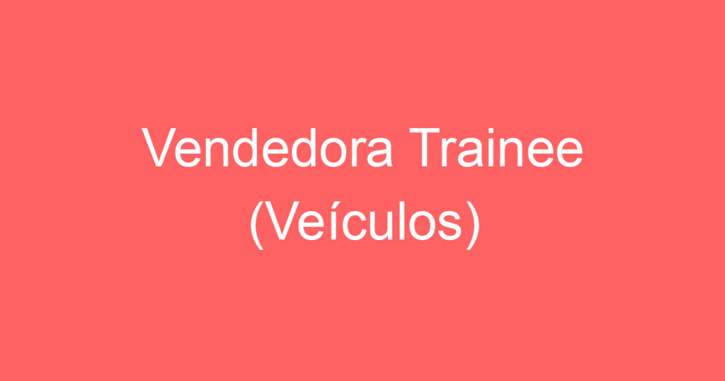 Vendedora Trainee (Veículos) 1