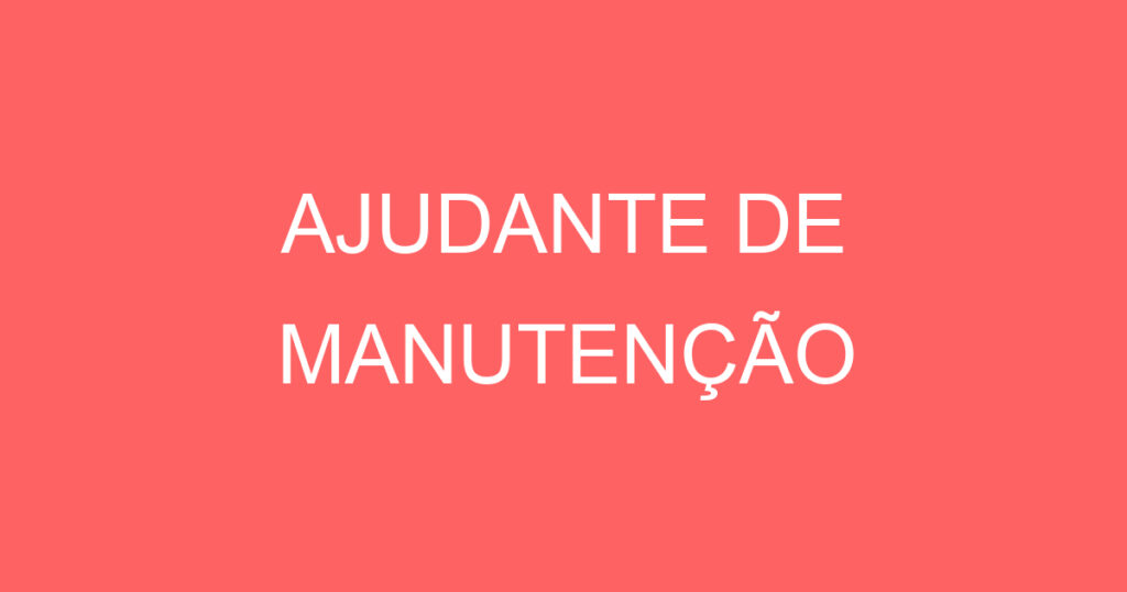 AJUDANTE DE MANUTENÇÃO 1