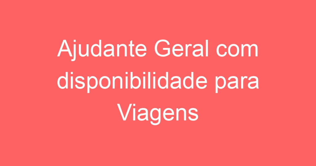 Ajudante Geral com disponibilidade para Viagens 1