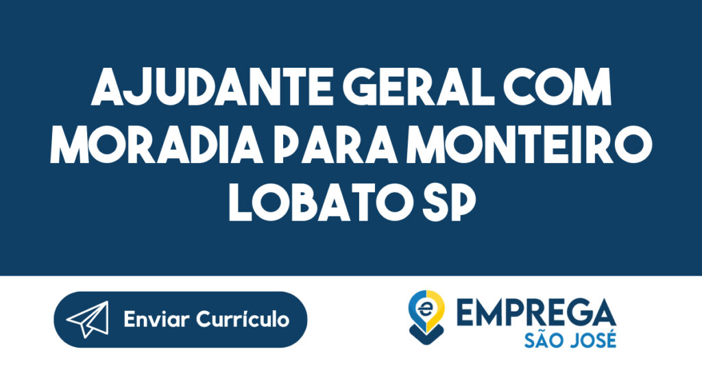 Ajudante Geral com moradia para Monteiro Lobato SP-São José dos Campos - SP 1