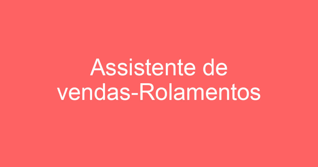 Assistente de vendas-Rolamentos 1