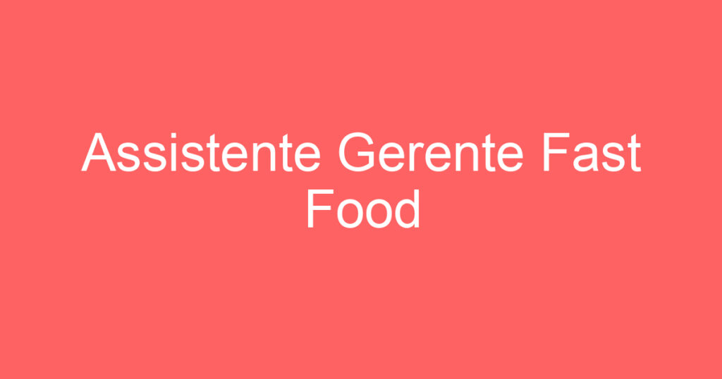 Assistente Gerente Fast Food 1