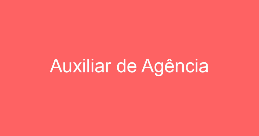 Auxiliar de Agência 1