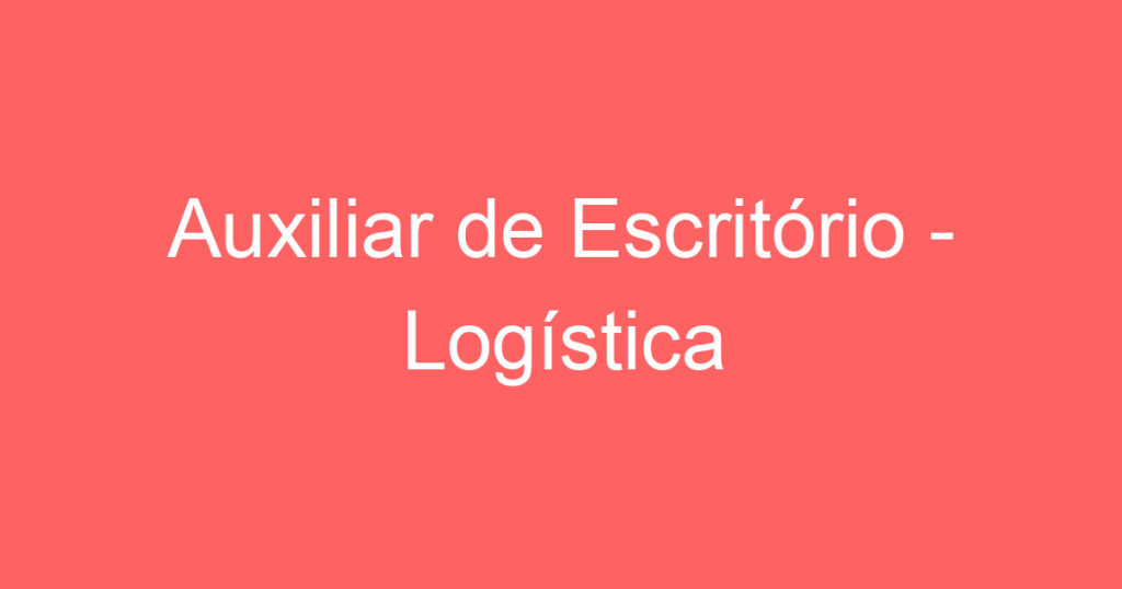 Auxiliar de Escritório - Logística 1