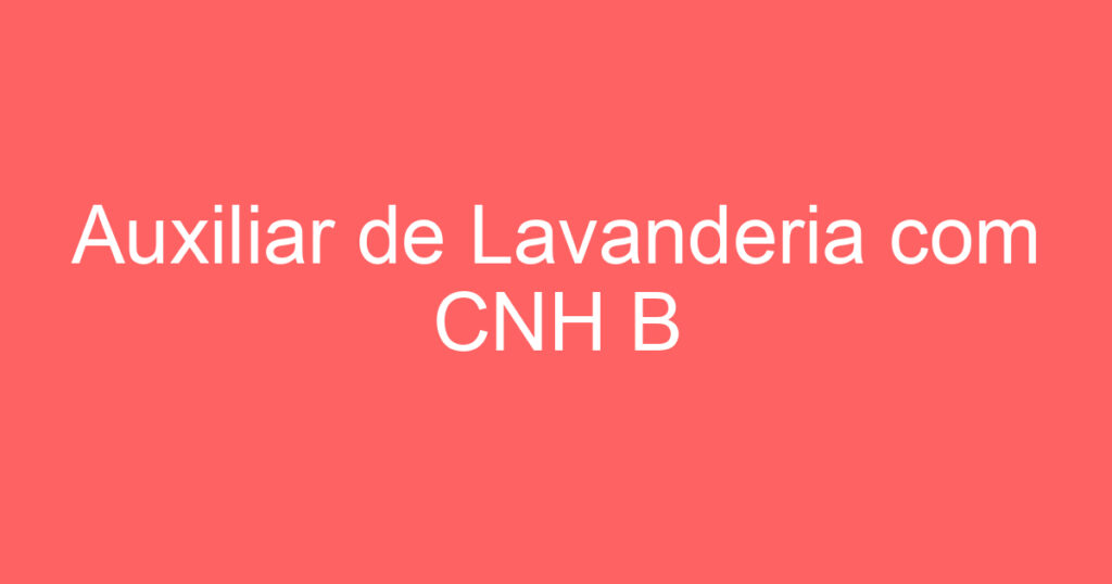 Auxiliar de Lavanderia com CNH B 1