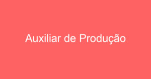 Auxiliar de Produção 6