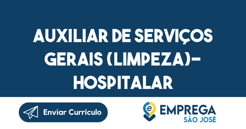 AUXILIAR DE SERVIÇOS GERAIS (LIMPEZA)- HOSPITALAR-São José dos Campos - SP 1