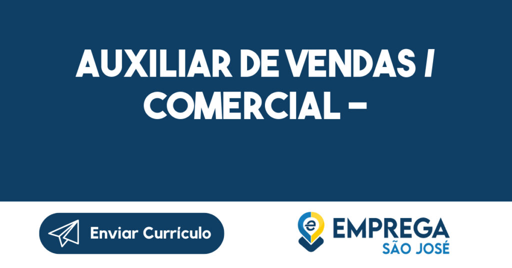 Auxiliar de Vendas / Comercial --São José dos Campos - SP 1