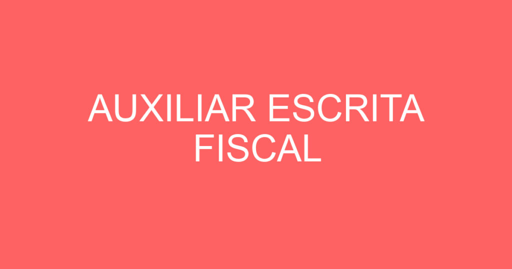 AUXILIAR ESCRITA FISCAL 1