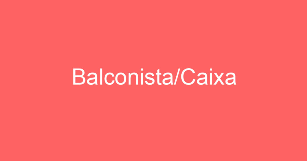 Balconista/Caixa 1