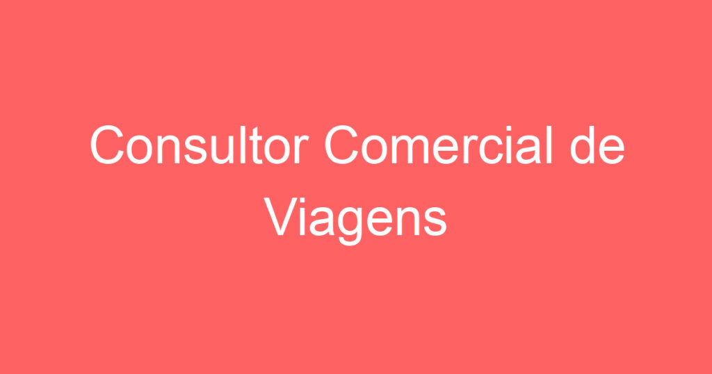 Consultor Comercial de Viagens 1