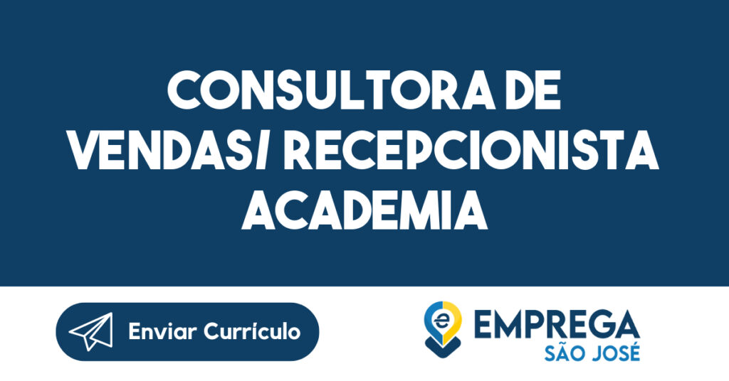 CONSULTORA DE VENDAS/ RECEPCIONISTA ACADEMIA (ZONA SUL)-São José dos Campos - SP 1