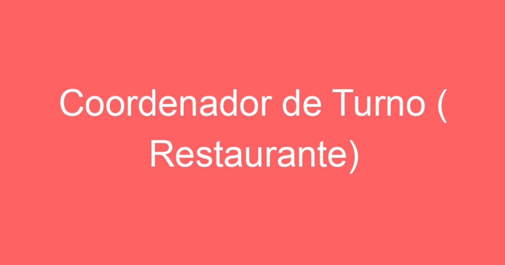 Coordenador de Turno ( Restaurante) 1