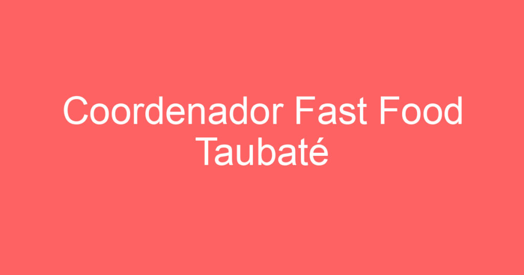 Coordenador Fast Food Taubaté 1