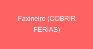 Faxineiro (COBRIR FÉRIAS) 11