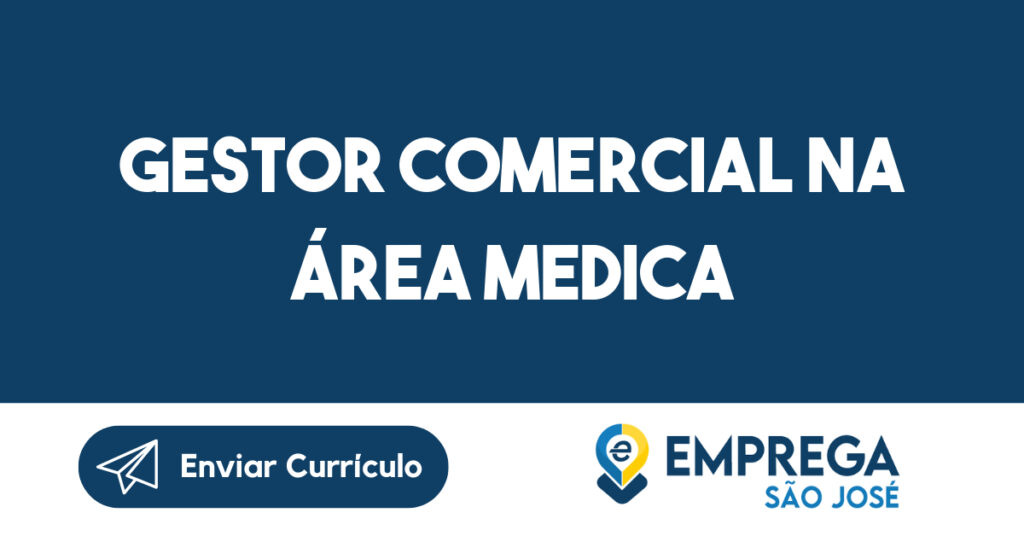 Gestor Comercial na Área Medica-São José dos Campos - SP 1