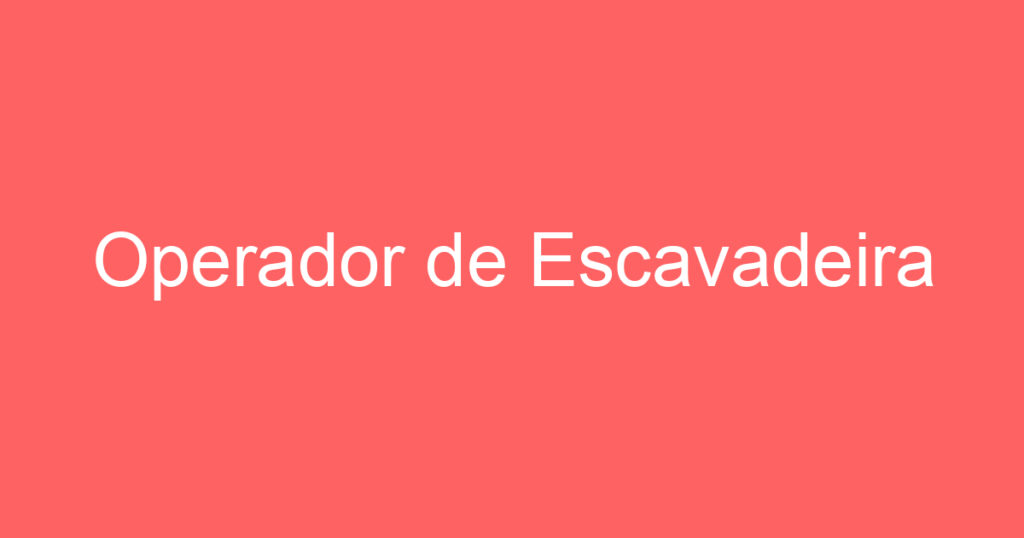 Operador de Escavadeira 1