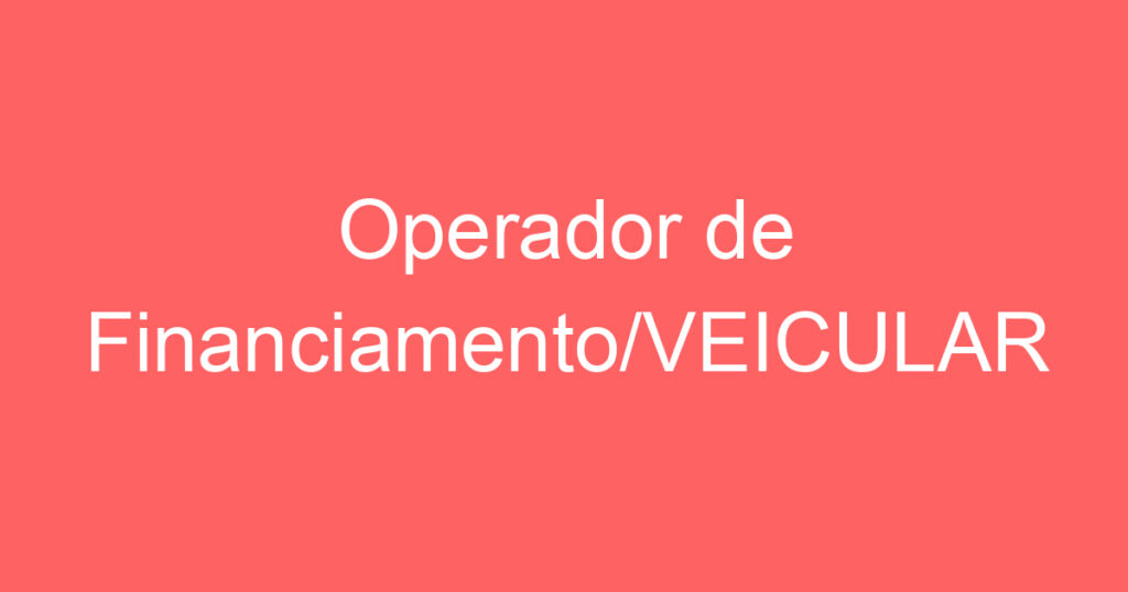 Operador de Financiamento/VEICULAR 1