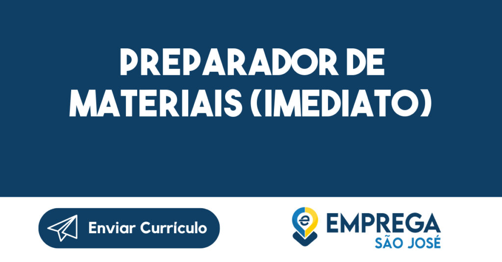 PREPARADOR DE MATERIAIS (IMEDIATO)-São José dos Campos - SP 1