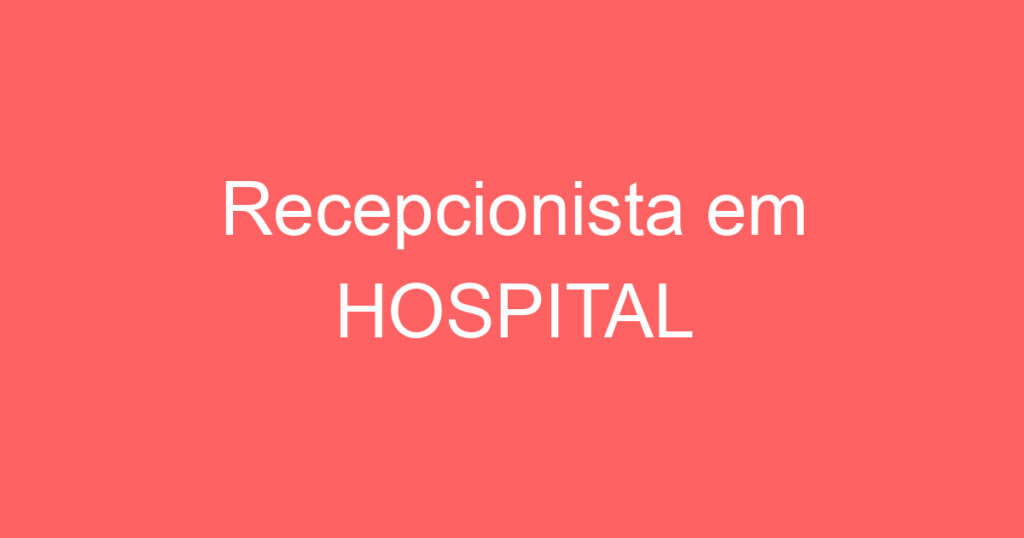 Recepcionista em HOSPITAL 1