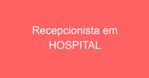 Recepcionista em HOSPITAL 4