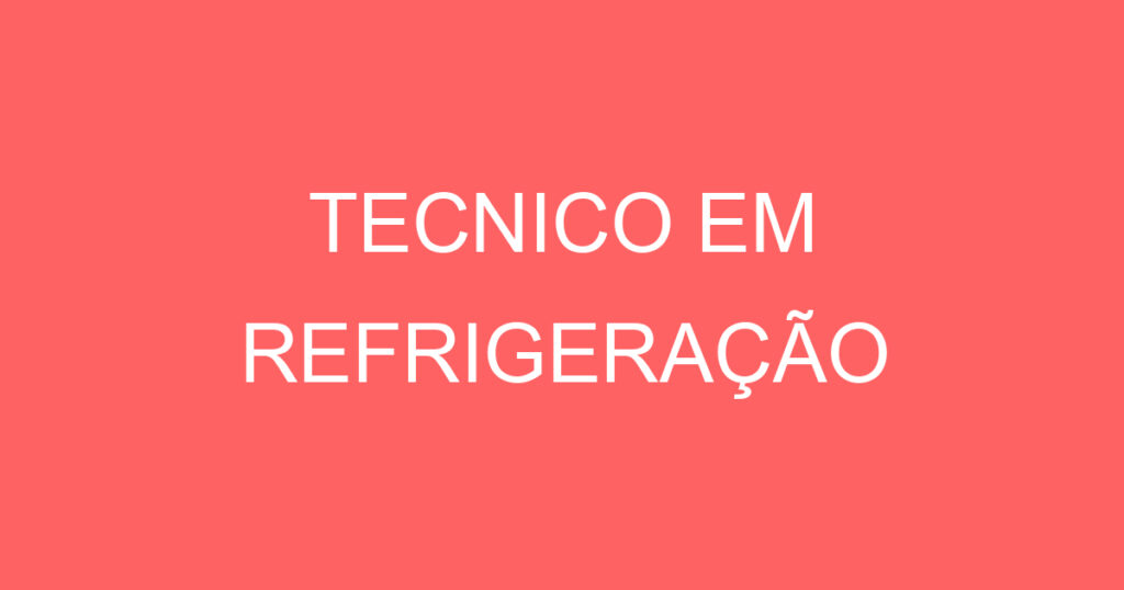 TECNICO EM REFRIGERAÇÃO 1