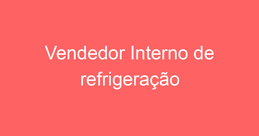 Vendedor Interno de refrigeração 1