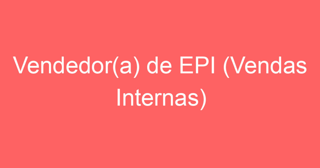 Vendedor(a) de EPI (Vendas Internas) 1