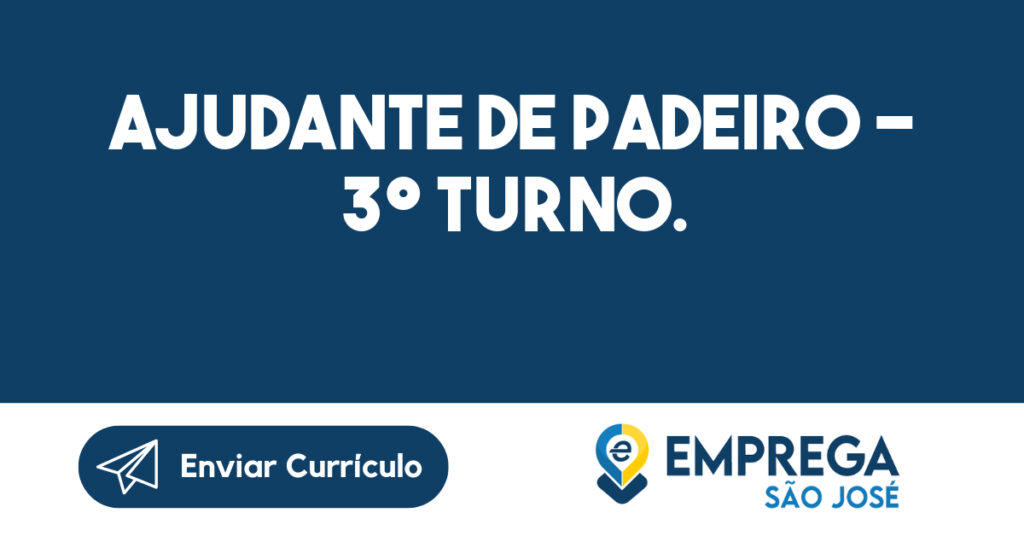 Ajudante de Padeiro - 3º turno.-São José dos Campos - SP 1