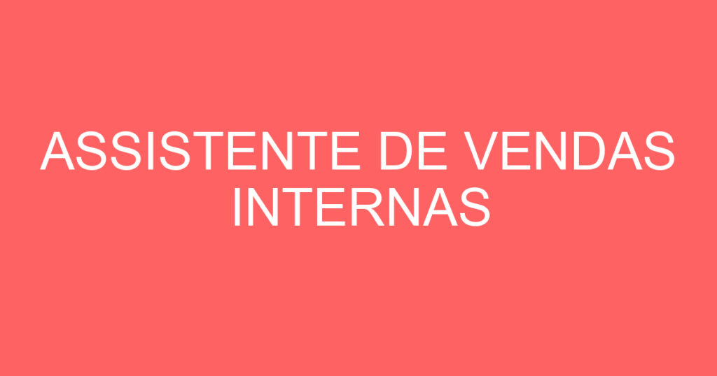 ASSISTENTE DE VENDAS INTERNAS 1