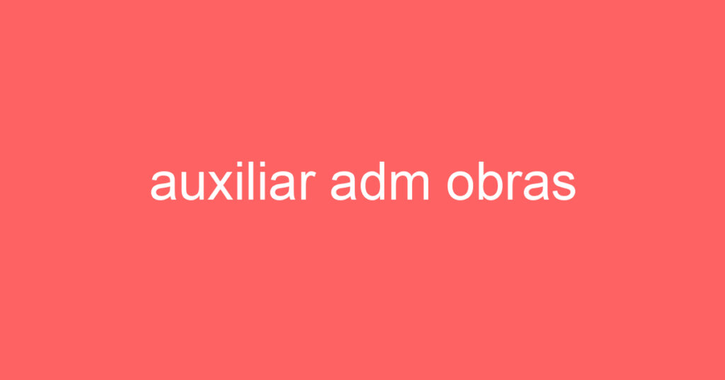 auxiliar adm obras 1