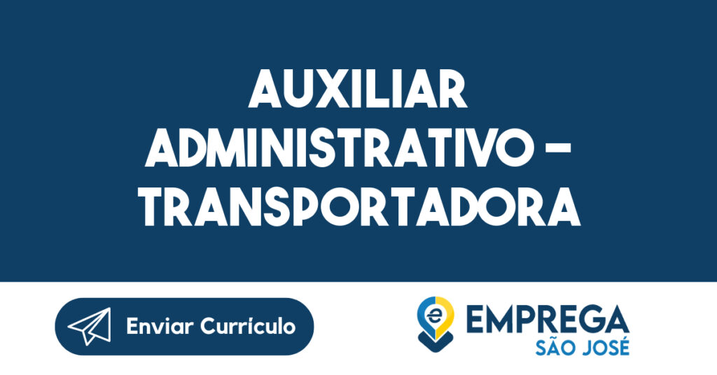 AUXILIAR ADMINISTRATIVO - TRANSPORTADORA-São José dos Campos - SP 1