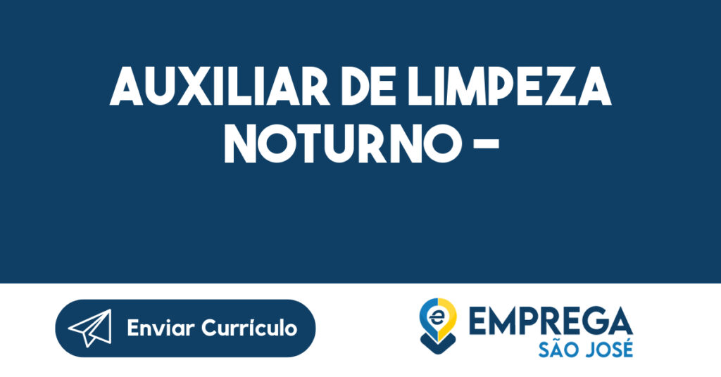 Auxiliar de limpeza noturno - -São José dos Campos - SP 1