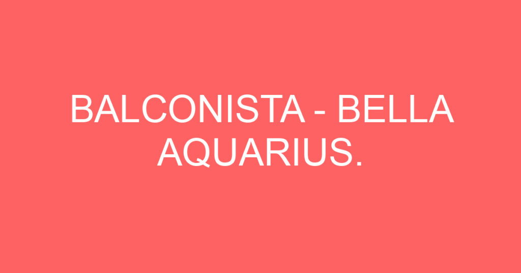 BALCONISTA - BELLA AQUARIUS. 1