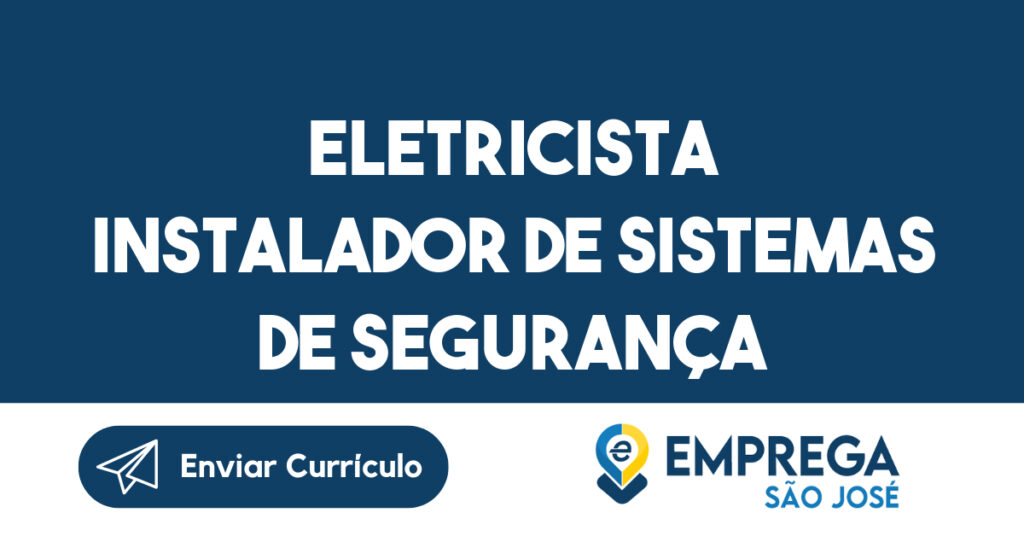 ELETRICISTA INSTALADOR DE SISTEMAS DE SEGURANÇA-São José dos Campos - SP 1