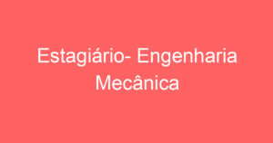 Estagiário- Engenharia Mecânica 8