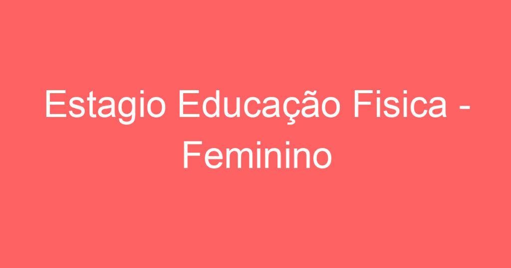 Estagio Educação Fisica - Feminino 1