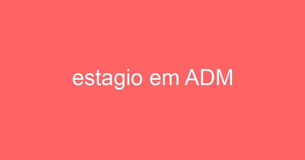 estágio em ADM 1