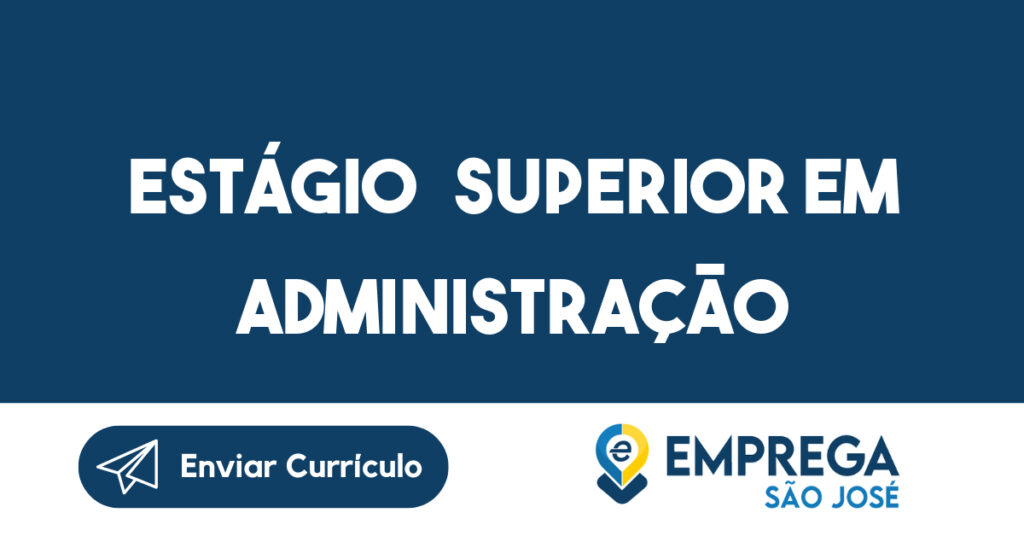 Estágio superior em administração-São José dos Campos - SP 1