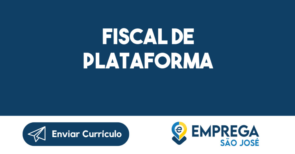 FISCAL DE PLATAFORMA-São José dos Campos - SP 1