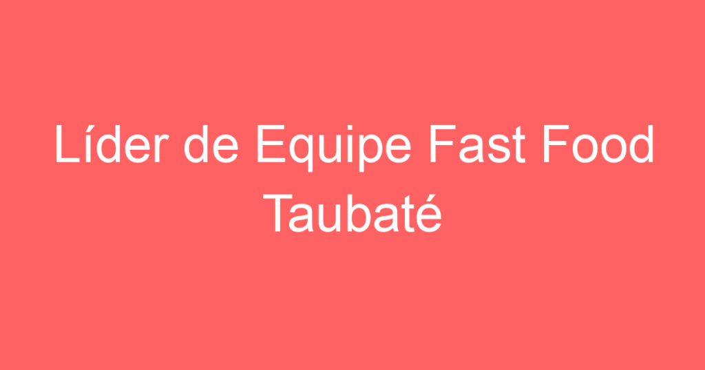 Líder de Equipe Fast Food Taubaté 1