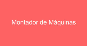 Montador de Máquinas 6