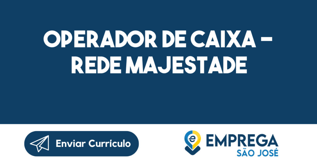 OPERADOR DE CAIXA - REDE MAJESTADE-São José dos Campos - SP 1