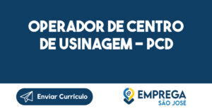 OPERADOR DE CENTRO DE USINAGEM - PCD-São José dos Campos - SP 15