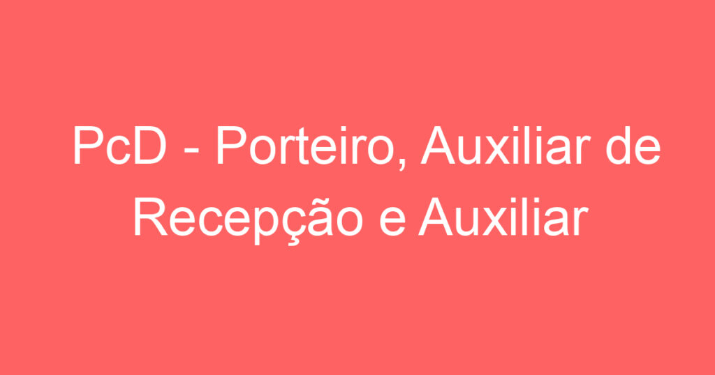 PcD - Porteiro, Auxiliar de Recepção e Auxiliar de Limpeza 1