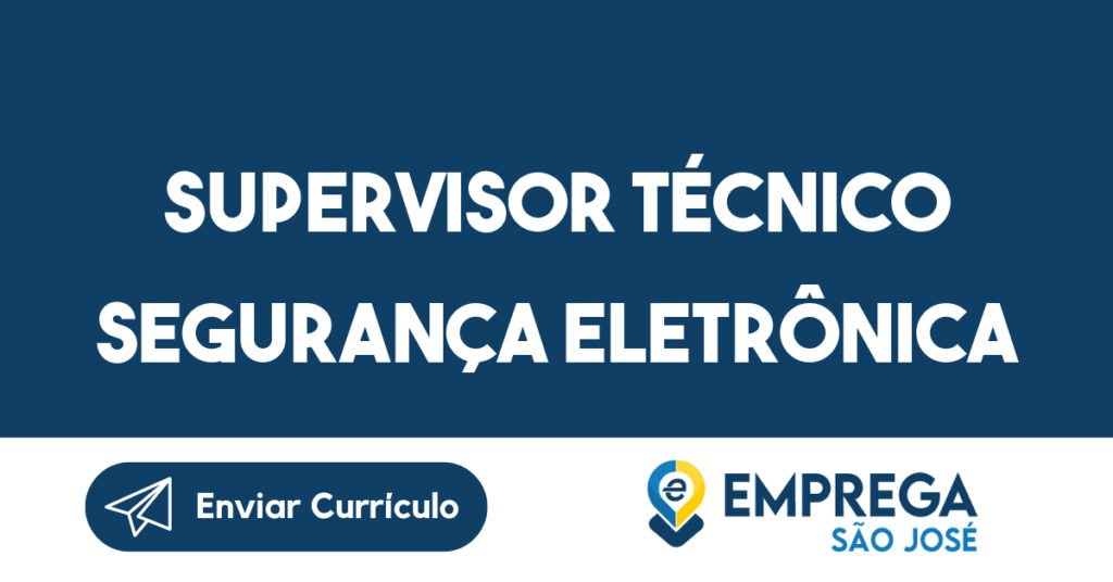 Supervisor Técnico Segurança Eletrônica-São José dos Campos - SP 1